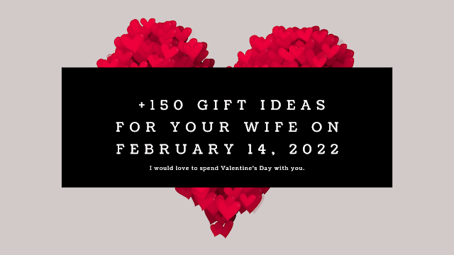 +150 gift ideas for your wife on February 14, 2022